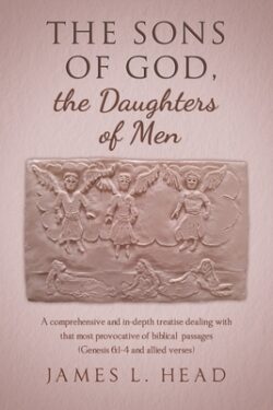 The Sons of God, the Daughters of Men: A comprehensive and in-depth treatise dealing with that most provocative of biblical passages (Genesis 6:1-4 an