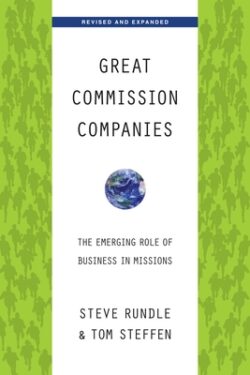 Great Commission Companies: The Emerging Role of Business in Missions (Revised, Expanded)