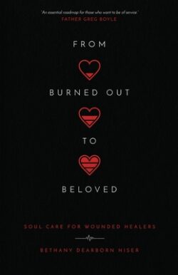 From Burned Out to Beloved: Soul Care for Wounded Healers