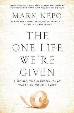 The One Life We're Given: Finding the Wisdom That Waits in Your Heart