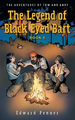 The Legend of Black Eyed Bart, Book 5: The Adventures of Tom and Andy