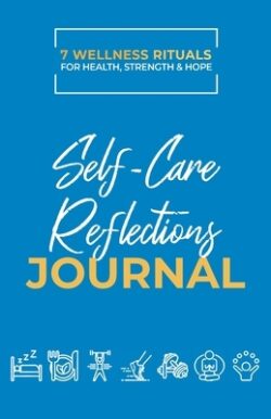 Take Good Care: Self-Care Reflections Journal (7 Wellness Rituals)
