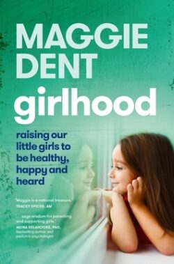Girlhood: Raising Our Little Girls to Be Healthy, Happy and Heard