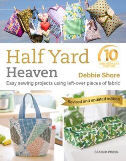 Half Yard Heaven - 10 Year Anniversary Edition: Easy Sewing Projects Using Leftover Pieces of Fabric
