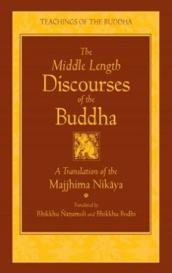 The Middle Length Discourses of the Buddha: A Translation of the Majjhima Nikaya