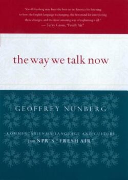 The Way We Talk Now: Commentaries on Language and Culture from Npr's Fresh Air