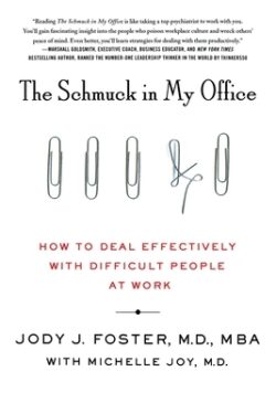 The Schmuck in My Office: How to Deal Effectively with Difficult People at Work
