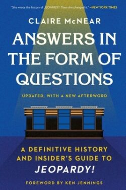 Answers in the Form of Questions: A Definitive History and Insider's Guide to Jeopardy!