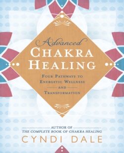 Advanced Chakra Healing: Four Pathways to Energetic Wellness and Transformation