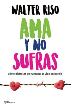 AMA Y No Sufras: C?mo Disfrutar Plenamente La Vida En Pareja / Love and Don't Suffer