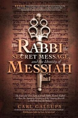 The Rabbi, the Secret Message, and the Identity of Messiah: The Expanded True Story of Israeli Rabbi Yitzhak Kaduri and How His Stunning Revelation of