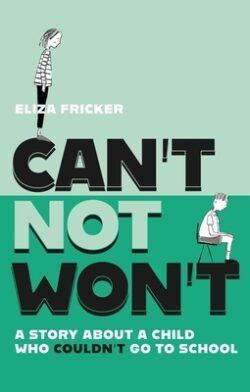 Can't Not Won't: A Story about a Child Who Couldn't Go to School