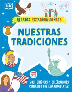 Nuestras Tradiciones (Our Traditions): ?Qu? S?mbolos Y Celebraciones Comparten Los Estadounidenses?