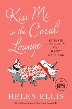 Kiss Me in the Coral Lounge: Intimate Confessions from a Happy Marriage