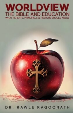 Worldview, the Bible, and Education: What Parents, Principals, and Pastors Should Know