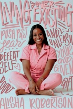 Living Over Existing: Push past fear, defeat self-doubt and unleash your God-given gift