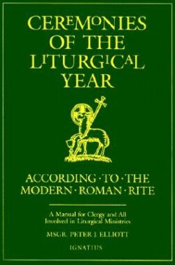 Ceremonies of the Liturgical Year: According to the Modern Roman Rite