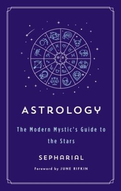 Astrology: The Modern Mystic's Guide to the Stars