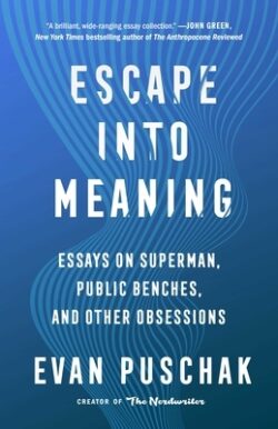Escape Into Meaning: Essays on Superman, Public Benches, and Other Obsessions