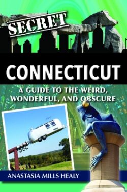 Secret Connecticut: A Guide to the Weird, Wonderful, and Obscure