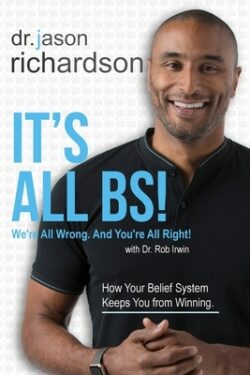 It's All BS!: We're All Wrong And You're All Right!
