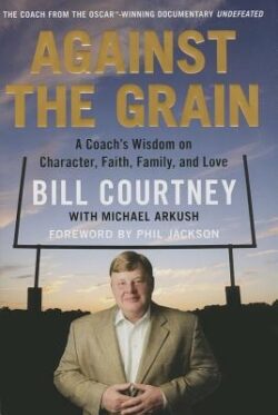 Against the Grain: A Coach's Wisdom on Character, Faith, Family, and Love