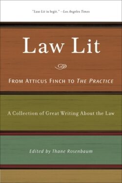 Law Lit: From Atticus Finch to the Practice: A Collection of Great Writing about the Law