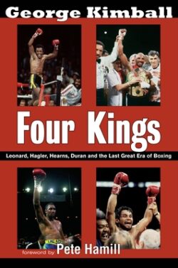 Four Kings: Leonard, Hagler, Hearns, Duran, and the Last Great Era of Boxing