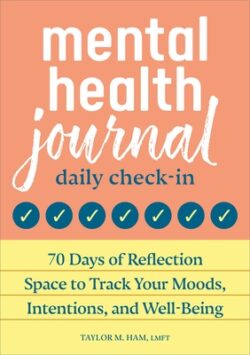 Mental Health Journal: Daily Check-In: 70 Days of Reflection Space to Track Your Moods, Intentions, and Well-being
