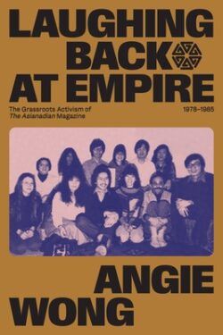 Laughing Back at Empire: The Grassroots Activism of the Asianadian Magazine, 1978-1985