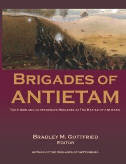 Brigades of Antietam: The Union and Confederate Brigades during the 1862 Maryland Campaign: The Union and Confederate Brigades