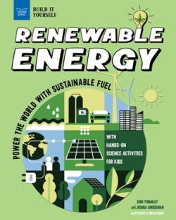 Renewable Energy: Power the World with Sustainable Fuel with Hands-On Science Activities for Kids
