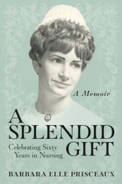 A Splendid Gift: Celebrating Sixty Years in Nursing