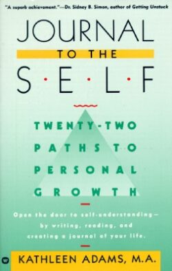 Journal to the Self: Twenty-Two Paths to Personal Growth - Open the Door to Self-Understanding by Writing, Reading, and Creating a Journal