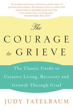 The Courage to Grieve: The Classic Guide to Creative Living, Recovery, and Growth Through Grief