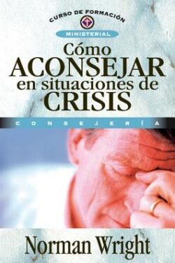 Cómo Aconsejar En Situaciones de Crisis = Crisis Counseling