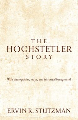 Hochstetler Story: With Photographs, Maps, and Historical Background