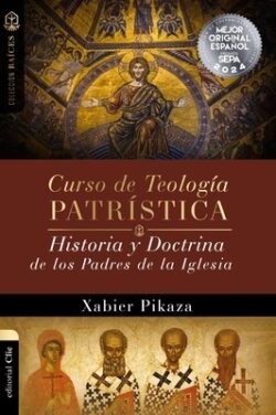 Curso de Teología Patrística: Historia Y Doctrina de Los Padres de la Iglesia