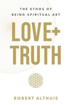 Love+Truth: The Ethos of Being Spiritual Art