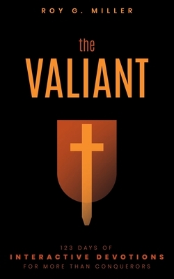 The Valiant: 123 Days of Interactive Devotions for More than Conquerors: 123 Days of Interactive Devotions for More Than Conquerors