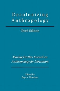 Decolonizing Anthropology: Moving Further Toward an Anthropology for Liberation
