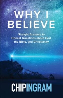 Why I Believe: Straight Answers to Honest Questions about God, the Bible, and Christianity