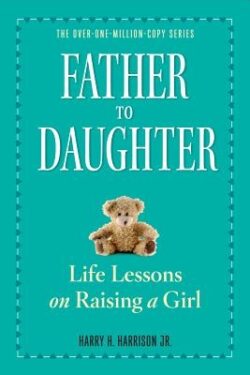Father to Daughter: Life Lessons on Raising a Girl