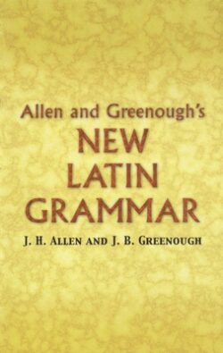 Allen and Greenough's New Latin Grammar