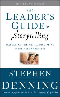 The Leader's Guide to Storytelling: Mastering the Art and Discipline of Business Narrative
