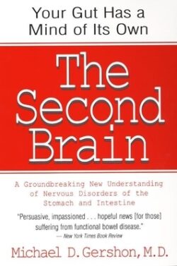 The Second Brain: The Scientific Basis of Gut Instinct & a Groundbreaking New Understanding of Nervous Disorders of the Stomach & Intest