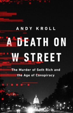 A Death on W Street: The Murder of Seth Rich and the Age of Conspiracy