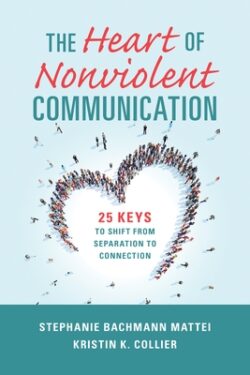 The Heart of Nonviolent Communication: 25 Keys to Shift from Separation to Connection