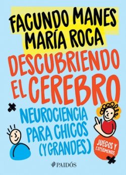 Descubriendo El Cerebro: Neurociencia Para Chicos (Y Grandes)