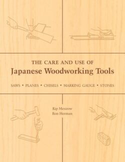 The Care and Use of Japanese Woodworking Tools: Saws, Planes, Chisels, Marking Gauges, Stones
